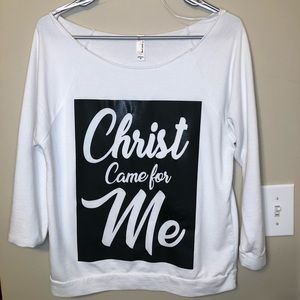 Christ came for me sweatshirt